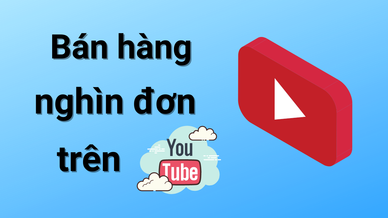 Khóa học Bán Hàng Nghìn đơn Trên Youtube